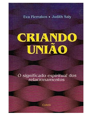 Criando união: o significado espiritual dos relacionamentos
