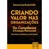 CRIANDO VALOR NAS ORGANIZAÇÕES - DO COMPLIANCE À PROTEÇÃO PATRIMONIAL - COMO TORNAR UMA EMPRESA UM ALVO ATRATIVO