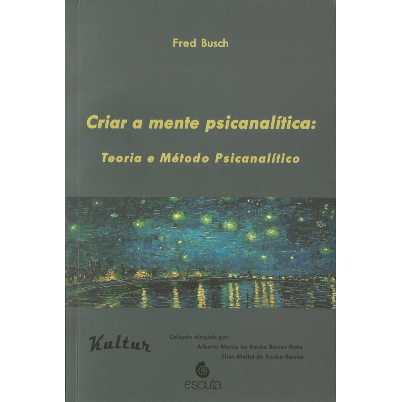 Criar a mente psicanalítica: Teoria e método psicanalítico