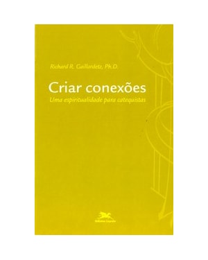 CRIAR CONEXÕES - UMA ESPIRITUALIDADE PARA CATEQUISTAS
