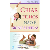 CRIAR FILHOS NÃO É BRINCADEIRA!