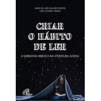 CRIAR O HÁBITO DE LER: A NARRATIVA HEROICA NA LITERATURA JUVENIL