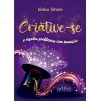 CRIATIVE-SE: E RESOLVA PROBLEMAS COM INOVAÇÃO