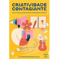 Criatividade Contagiante: Como a escola pode nutrir o pensamento criativo