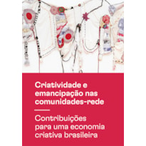 CRIATIVIDADE E EMANCIPAÇÃO NAS COMUNIDADES-REDE - CONTRIBUIÇÕES PARA UMA ECONOMIA CRIATIVA BRASILEIRA