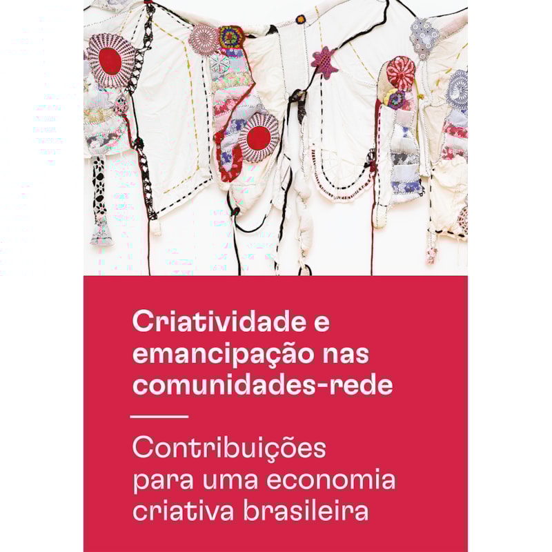 CRIATIVIDADE E EMANCIPAÇÃO NAS COMUNIDADES-REDE: CONTRIBUIÇÕES PARA UMA ECONOMIA CRIATIVA BRASILEIRA