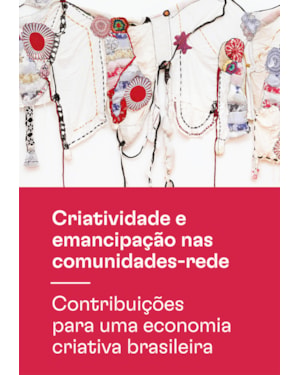 CRIATIVIDADE E EMANCIPAÇÃO NAS COMUNIDADES-REDE: CONTRIBUIÇÕES PARA UMA ECONOMIA CRIATIVA BRASILEIRA