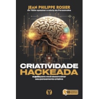 Criatividade hackeada: O guia para você desenvolver seu pensamento criativo