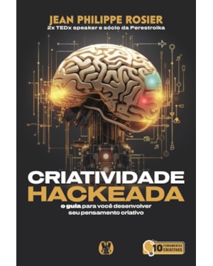 Criatividade hackeada: O guia para você desenvolver seu pensamento criativo