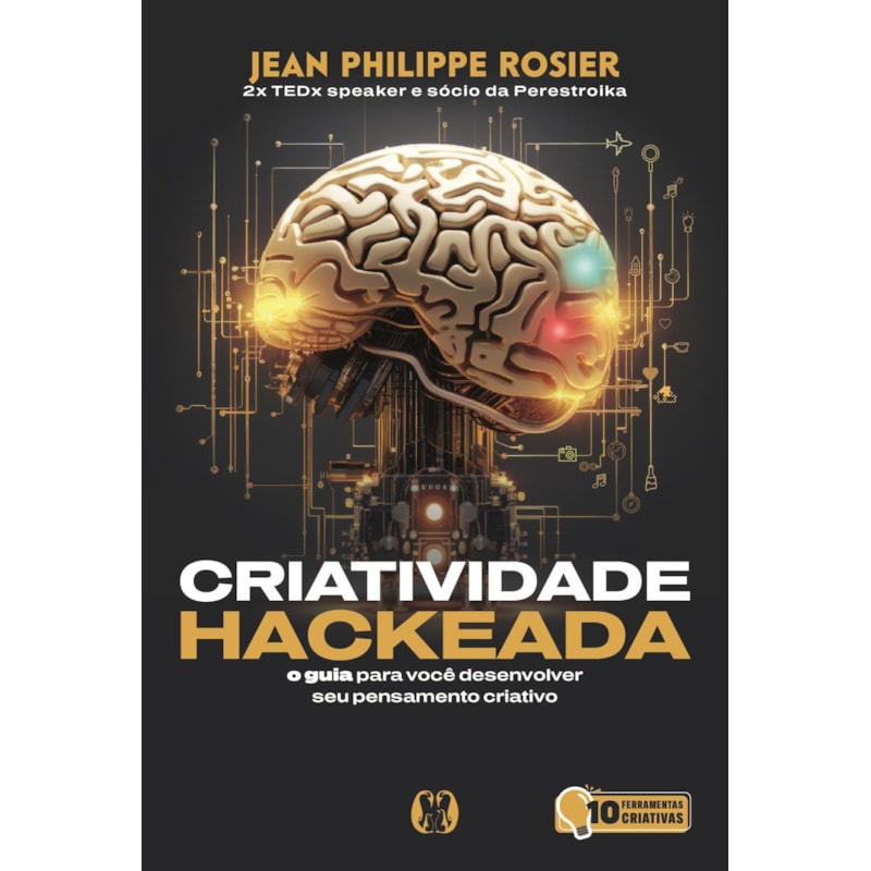 Criatividade hackeada: O guia para você desenvolver seu pensamento criativo