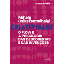 CRIATIVIDADE: O FLOW E A PSICOLOGIA DAS DESCOBERTAS E DAS INVENÇÕES