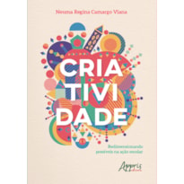 CRIATIVIDADE: REDIMENSIONANDO POSSÍVEIS NA AÇÃO ESCOLAR