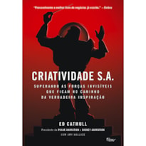 CRIATIVIDADE S.A.: SUPERANDO AS FORÇAS INVISÍVEIS QUE FICAM NO CAMINHO DA VERDADEIRA INSPIRAÇÃO