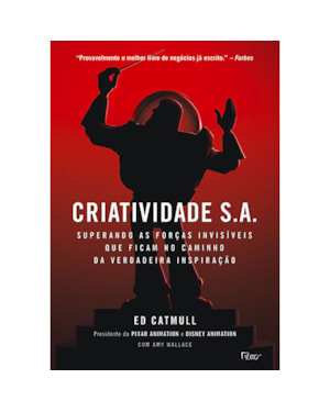 CRIATIVIDADE S.A.: SUPERANDO AS FORÇAS INVISÍVEIS QUE FICAM NO CAMINHO DA VERDADEIRA INSPIRAÇÃO
