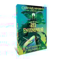 CRIATURAS IMPOSSÍVEIS - VOL.2: O REI ENVENENADO