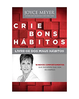 CRIE BONS HÁBITOS, LIVRE-SE DOS MAUS HÁBITOS