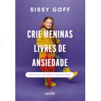 CRIE MENINAS LIVRES DE ANSIEDADE: UMA VISÃO CRISTÃ SOBRE A CRIAÇÃO DE FILHAS