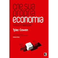 CRIE SUA PRÓPRIA ECONOMIA: O GUIA DA PROSPERIDADE PARA UM MUNDO EM DESORDEM