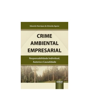 CRIME AMBIENTAL EMPRESARIAL - RESPONSABILIDADE INDIVIDUAL, AUTORIA E CAUSALIDADE