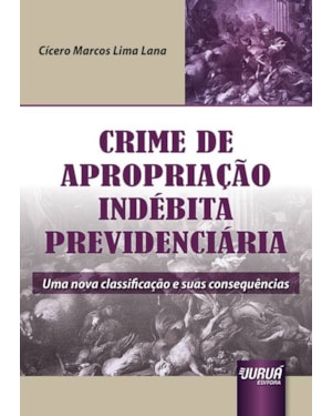 CRIME DE APROPRIAÇÃO INDÉBITA PREVIDENCIÁRIA - UMA NOVA CLASSIFICAÇÃO E SUAS CONSEQUÊNCIAS