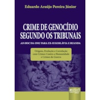 CRIME DE GENOCÍDIO SEGUNDO OS TRIBUNAIS AD HOC DA ONU PARA EX-IUGOSLÁVIA E RUANDA - ORIGENS, EVOLUÇÃO E CORRELAÇÃO COM CRIMES CONTRA A HUMANIDADE E CRIMES DE GUERRA