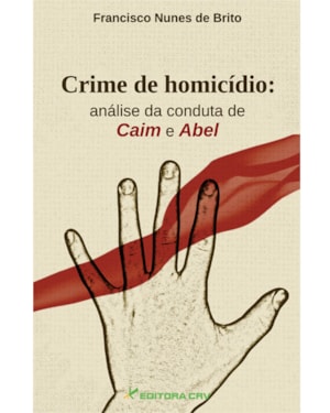 CRIME DE HOMICÍDIO: ANÁLISE DA CONDUTA DE CAIM E ABEL