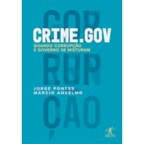 CRIME.GOV: QUANDO CORRUPÇÃO E GOVERNO SE MISTURAM