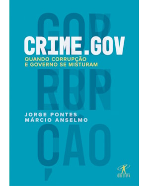 CRIME.GOV: QUANDO CORRUPÇÃO E GOVERNO SE MISTURAM