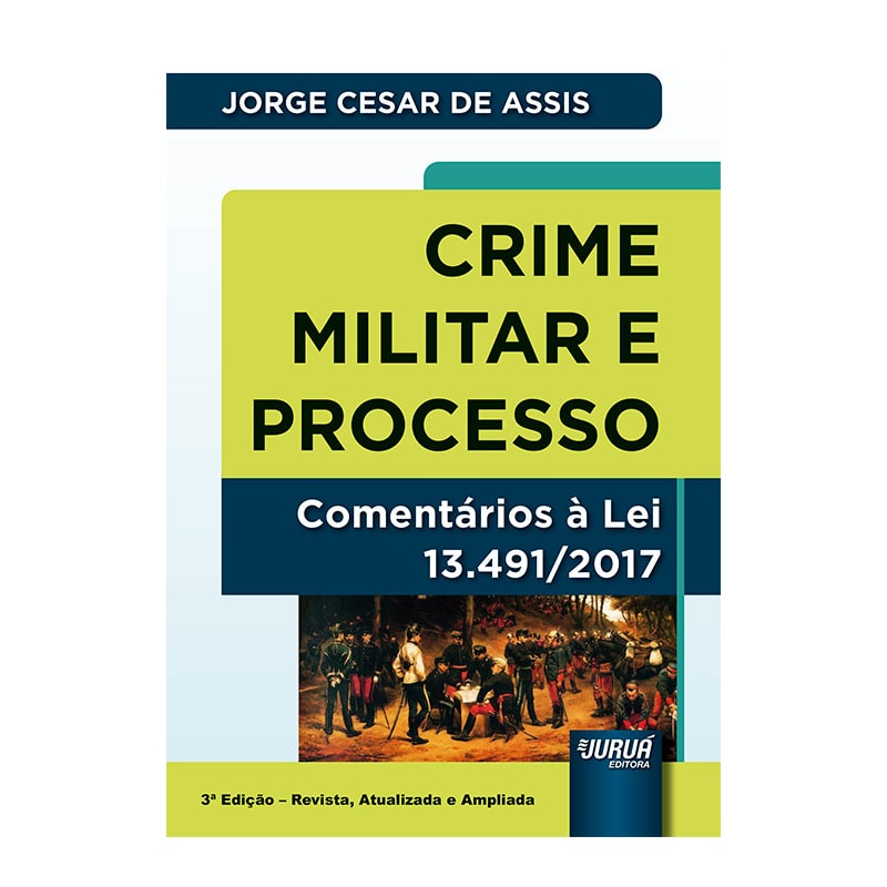 CRIME MILITAR E PROCESSO - COMENTÁRIOS À LEI 13.491/2017