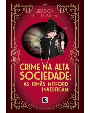 CRIME NA ALTA SOCIEDADE (VOL. 2 AS IRMÃS MITFORD INVESTIGAM)