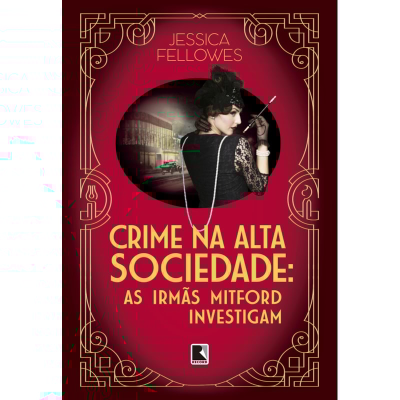CRIME NA ALTA SOCIEDADE (VOL. 2 AS IRMÃS MITFORD INVESTIGAM)