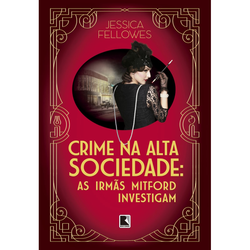 CRIME NA ALTA SOCIEDADE (VOL. 2 AS IRMÃS MITFORD INVESTIGAM)
