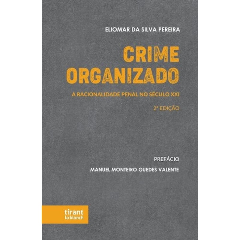 CRIME ORGANIZADO: A RACIONALIDADE PENAL NO SÉCULO XXI 2ª EDIÇÃO