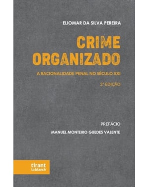 CRIME ORGANIZADO: A RACIONALIDADE PENAL NO SÉCULO XXI 2ª EDIÇÃO