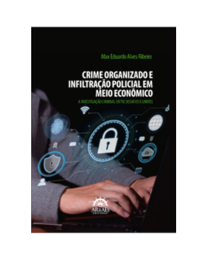 Crime organizado e infiltração policial em meio econômico: a investigação criminal entre desafios e limites