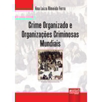 CRIME ORGANIZADO E ORGANIZAÇÕES CRIMINOSAS MUNDIAIS