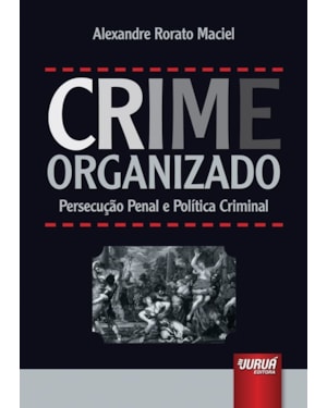 CRIME ORGANIZADO - PERSECUÇÃO PENAL E POLÍTICA CRIMINAL