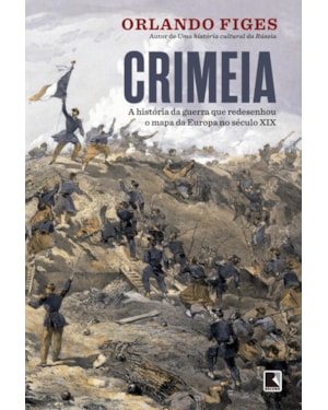 CRIMEIA: A HISTÓRIA DA GUERRA QUE REDESENHOU O MAPA DA EUROPA NO SÉCULO XIX