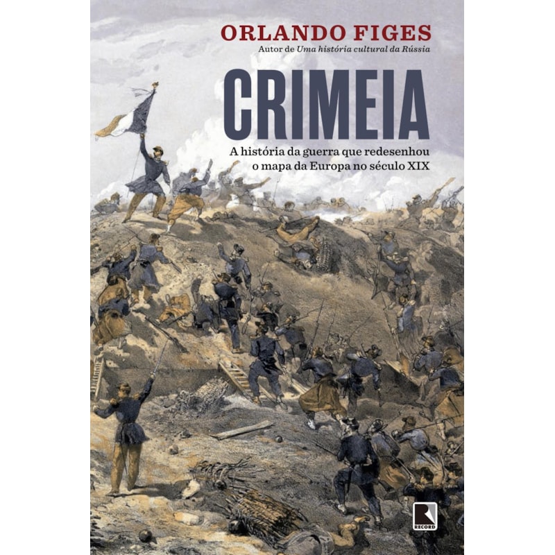 CRIMEIA: A HISTÓRIA DA GUERRA QUE REDESENHOU O MAPA DA EUROPA NO SÉCULO XIX