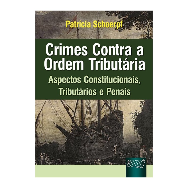 CRIMES CONTRA A ORDEM TRIBUTÁRIA - ASPECTOS CONSTITUCIONAIS, TRIBUTÁRIOS E PENAIS