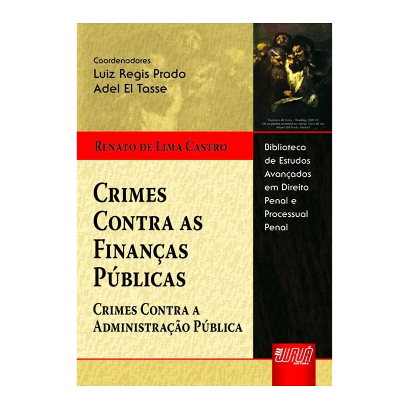 CRIMES CONTRA AS FINANÇAS PÚBLICAS - CRIMES CONTRA A ADMINISTRAÇÃO PÚBLICA - BIBLIOTECA DE ESTUDOS AVANÇADOS DE DIREITO PENAL E PROCESSUA PENAL