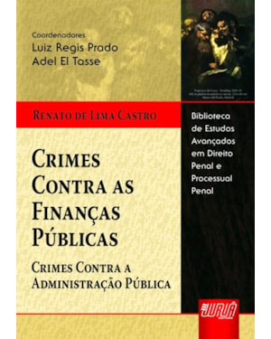 CRIMES CONTRA AS FINANÇAS PÚBLICAS - CRIMES CONTRA A ADMINISTRAÇÃO PÚBLICA - BIBLIOTECA DE ESTUDOS AVANÇADOS DE DIREITO PENAL E PROCESSUA PENAL