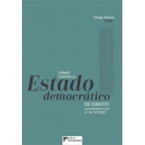 CRIMES CONTRA O ESTADO DEMOCRÁTICO DE DIREITO: COMENTÁRIOS À LEI Nº 14.197/2021