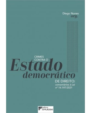 CRIMES CONTRA O ESTADO DEMOCRÁTICO DE DIREITO: COMENTÁRIOS À LEI Nº 14.197/2021