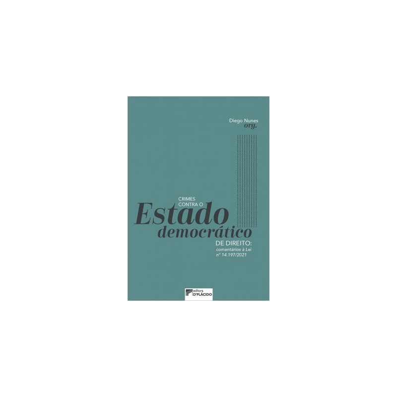 CRIMES CONTRA O ESTADO DEMOCRÁTICO DE DIREITO: COMENTÁRIOS À LEI Nº 14.197/2021