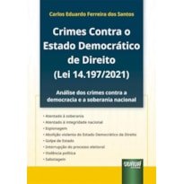 CRIMES CONTRA O ESTADO DEMOCRÁTICO DE DIREITO (LEI 14.197/2021) - ANÁLISE DOS CRIMES CONTRA A DEMOCRACIA E A SOBERANIA NACIONAL