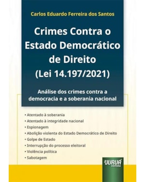 CRIMES CONTRA O ESTADO DEMOCRÁTICO DE DIREITO (LEI 14.197/2021) - ANÁLISE DOS CRIMES CONTRA A DEMOCRACIA E A SOBERANIA NACIONAL