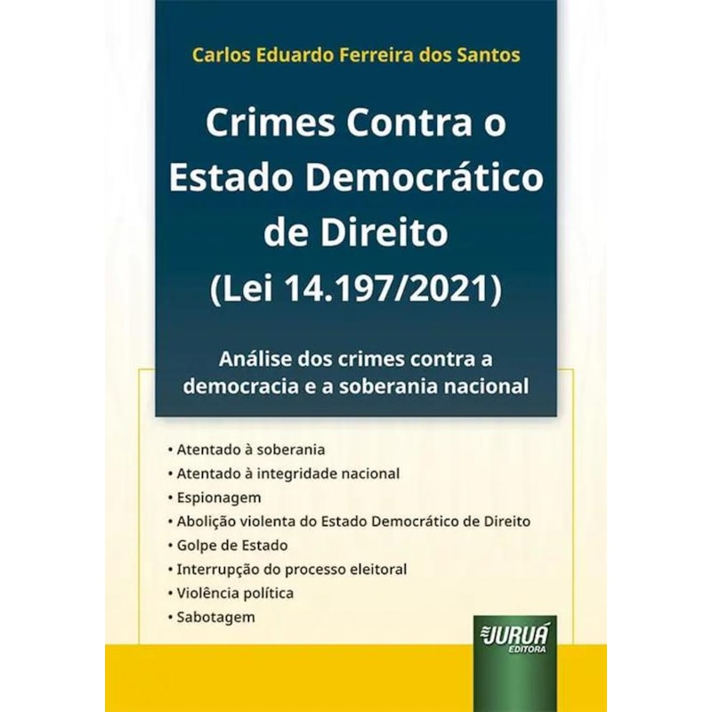 CRIMES CONTRA O ESTADO DEMOCRÁTICO DE DIREITO (LEI 14.197/2021) - ANÁLISE DOS CRIMES CONTRA A DEMOCRACIA E A SOBERANIA NACIONAL