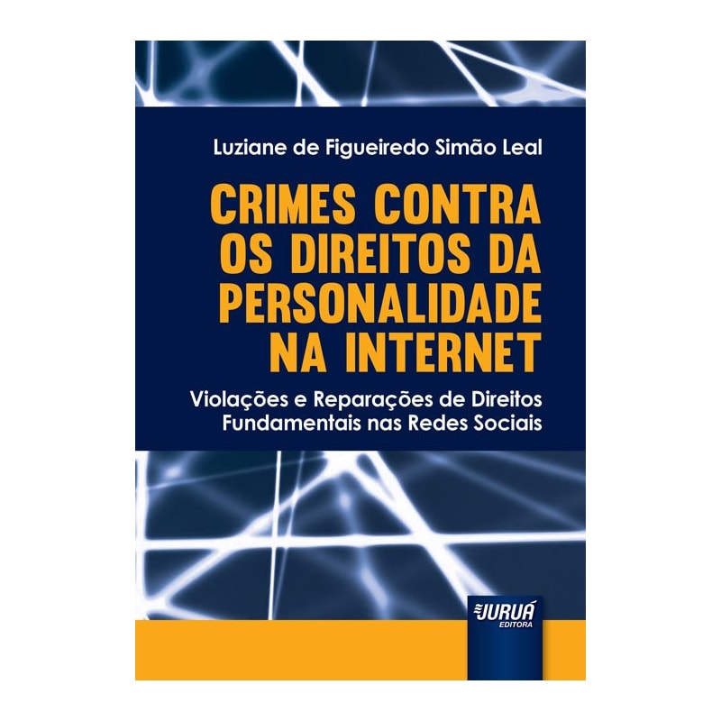 CRIMES CONTRA OS DIREITOS DA PERSONALIDADE NA INTERNET - VIOLAÇÕES E REPARAÇÕES DE DIREITOS FUNDAMENTAIS NAS REDES SOCIAIS