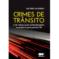 CRIMES DE TRÂNSITO E CRIMES DE CIRCULAÇÃO EXTRATRÂNSITO - 1ª EDIÇÃO 2015: COMENTÁRIOS À PARTE PENAL DO CÓDIGO DE TRÂNSITO BRASILEIRO